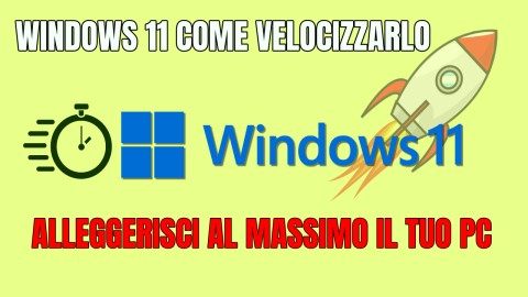 Windows 11 Come Velocizzarlo e Alleggerirlo al massimo