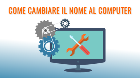 Come cambiare nome al proprio computer o al PC