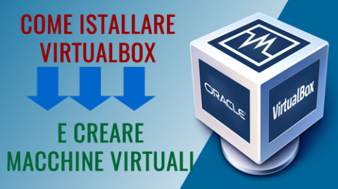 Come installare Oracle VirtualBox e come usarlo - parte 1