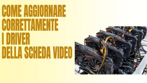 Come aggiornare correttamente i driver schede video