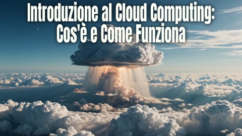 Introduzione al Cloud Computing: Cos'è e Come Funziona