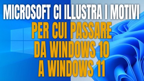 Microsoft ci illustra i motivi per cui passare da Windows 10 a Windows 11