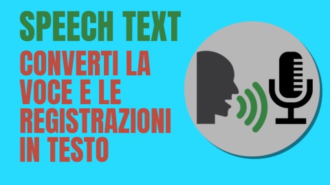 Speech Text - Come Convertire la voce e le registrazioni in testo