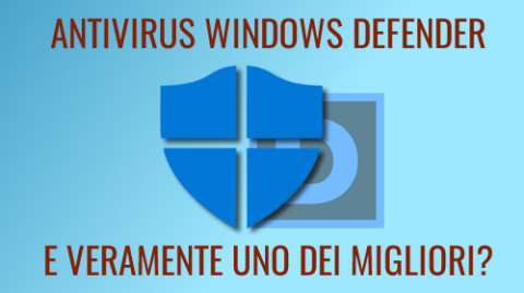 Antivirus Windows Defender. Ma è veramente valido? Aggiornamento 2022