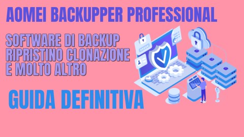 Aomei Backupper Pro - Software di backup ripristino e clonazione - Guida definitiva